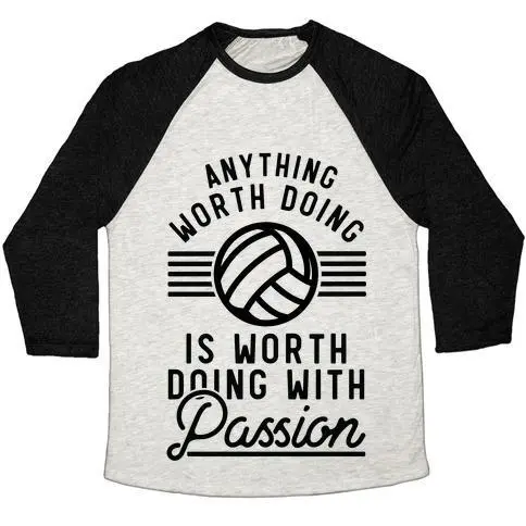 ANYTHING WORTH DOING IS WORTH DOING WITH PASSION VOLLEYBALL UNISEX TRI-BLEND BASEBALL TEE