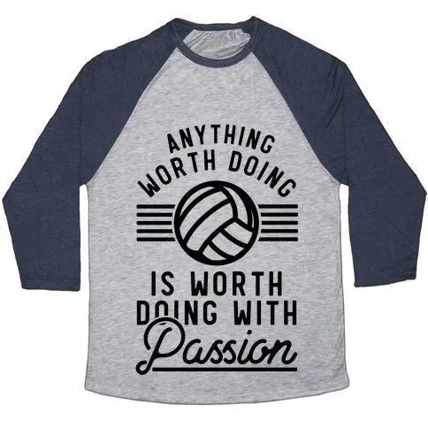 ANYTHING WORTH DOING IS WORTH DOING WITH PASSION VOLLEYBALL UNISEX TRI-BLEND BASEBALL TEE