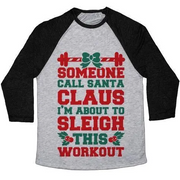SOMEONE CALL SANTA CLAUS I'M ABOUT TO SLEIGH THIS WORKOUT UNISEX TRI-BLEND BASEBALL TEE