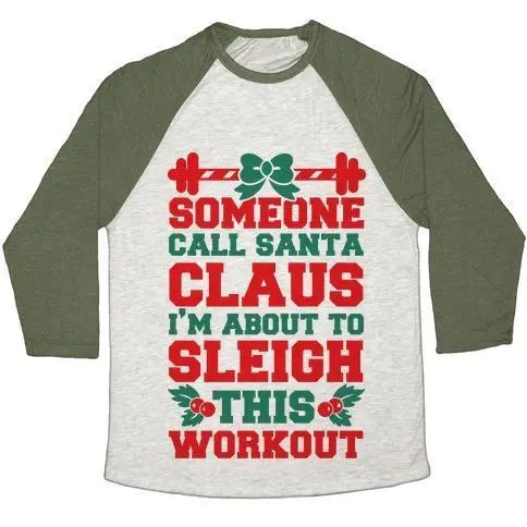 SOMEONE CALL SANTA CLAUS I'M ABOUT TO SLEIGH THIS WORKOUT UNISEX TRI-BLEND BASEBALL TEE