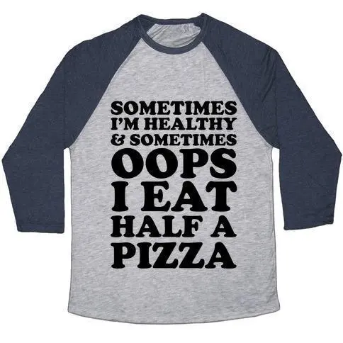 Sometimes I'm Healthy &amp; Sometimes OOPS I EAT HALF A PIZZA UNISEX TRI-BLEND 棒球 T 恤