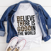 Believe There Is Good In The World Tee